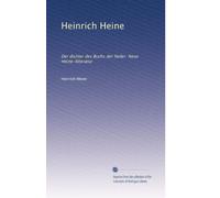 Heinrich Heine: Der dichter des Buchs der lieder. Neue Heine-litteratur