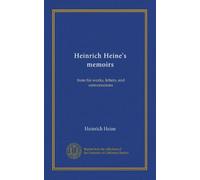 Heinrich Heine's memoirs (v.1): from his works, letters, and conversations