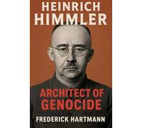 Heinrich Himmler. Architect of Genocide: 2 (Commanders of Evil)