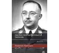 Heinrich Himmler. Architect of Genocide (Commanders of Evil)