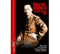 Heinrich Himmler. Profilo di una vita