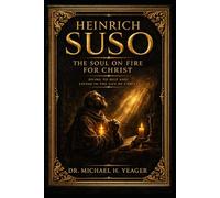 HEINRICH SUSO: The Soul on Fire for Christ: Dying to Self and Living in the Life of Christ