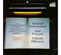 Heinrich Sutermeister - Jean Francaix - Wilhelm Killmayer / Musik für Streicherorchester im 20. Jahrhundert