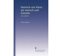 Heinrich von Kleist als mensch und künstler: Zwei aufsätze