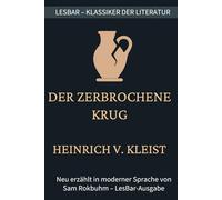 Heinrich von Kleist - der zerbrochene Krug: LesBar - weil Klassiker nicht kompliziert sein müssen (LesBar - neu erzählt in moderner Sprache)