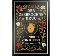 Heinrich von Kleist: Der zerbrochne Krug. Vollständige Neuausgabe