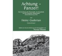 Heinz Guderian - Achtung-Panzer!: Die Entwicklung der Panzerwaffe, ihre Kampftaktik und ihre operativen Möglichkeiten (Erstveröffentlichung 1937)