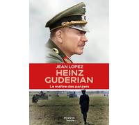 Heinz Guderian: Le maître des panzers