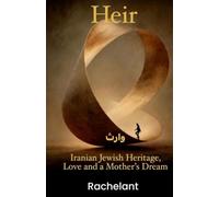 Heir: Iranian Jewish Heritage, Love, and a Mother’s Dream, A Creative Memoir