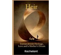 Heir: Iranian Jewish Heritage, Love, and a Mother’s Dream, A Creative Memoir