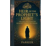 Heir of the Prophet’s Light: The Life and Legacy of Shaykh Ibrahim Niass
