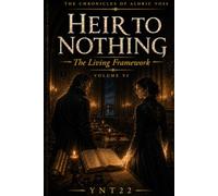Heir To Nothing: The Living Framework Vol 6 (THE CHRONICLES OF ALDRIC VOSS)