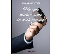 Heirate mich - wenn du dich traust !: Romantische Komödie voller Leidenschaft, Humor und einer unerwarteten Hochzeit: Romantische kom die voller lei