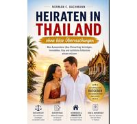 Heiraten in Thailand: Was Auswanderer über Ehevertrag, Vermögen, Immobilien, Visa und rechtliche Fallstricke wissen müssen (Auswandern ohne Illusionen)