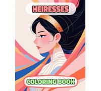Heiresses Coloring Book: Colouring Pages Of Princesses Queens Royal Women Palace Girl Castle Medieval Warrior Noble Lady Imperial Kingdom Empress ... Mindfulness | For Kids Adults Teens Seniors