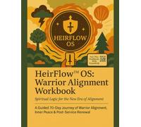 HeirFlow™ Warrior Alignment Workbook: A Guided 70-Day Journey of Warrior Alignment, Inner Peace & Post-Service Renewal