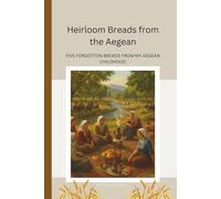Heirloom Breads from the Aegean: 5 Forgotten Breads from My Aegean Childhood (Heirloom Memories)