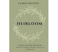HEIRLOOM: Family Recipes: Family Recipe Keepsake: Preserve Favorite Recipes, Stories & Traditions: Family Cookbook & Recipe Journal, Blank Recipe Book to Write In Your Own Recipes, 8.25 x 11