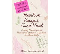 Heirloom Recipes: Casa Vitali!: A Heartfelt Collection of Traditional Italian Recipes, Family Stories, and Homestyle Dishes from Casa Vitali: 1 (heartwarming stories)