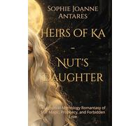 Heirs of Ka- Nut's Daughter: An Egyptian Mythology Romantasy of Star Magic, Prophecy, and Forbidden Love