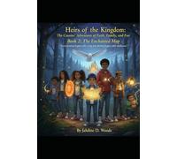 Heirs of the Kingdom The Cousins' Adventures of Faith, Family and Fun Book 2 THE ENCHANTED MAP: “Every Journey begins with a step, but Destiny begins with Obedience.”