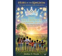 Heirs of the Kingdom The Cousins' Adventures of Faith, Family and Fun BOOK 8 THE CROWN OF DAWNING LIGHT: “When Darkness Forgets Its Name, The Light Remembers Who You Are.”