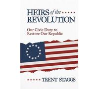 Heirs of the Revolution: Our Civic Duty to Restore Our Republic
