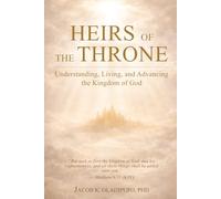 HEIRS OF THE THRONE: Understanding, Living, and Advancing the Kingdom of God