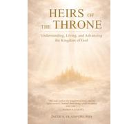 HEIRS OF THE THRONE: Understanding, Living, and Advancing the Kingdom of God