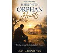 Heirs With Orphan Hearts: Healing Insecurities in the Father's House