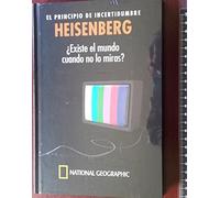 Heisenberg. El principio de incertidumbre. ¿Existe el mundo cuando no lo miras?