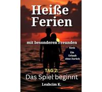 Heiße Ferien mit besonderen Freunden - Tag 2: Das Spiel beginnt: „21 Tage ohne Zurück - Teil 2“ (Ein Urlaub ohne Zurück)