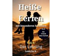 Heiße Ferien mit besonderen Freunden - Tag 4: Der Lehrling: Ein spicy Roman mit Wert auf Story, Tiefe und Erotik: Ein Erwachen, das alles verschiebt - ... eine neue Richtung. (Ein Urlaub ohne Zurück)