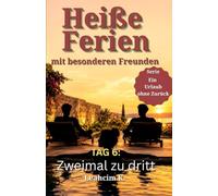 Heiße Ferien mit besonderen Freunden - Tag 6: Zweimal zu dritt: Spicy Romance: Zwischen Marias Mut, Jannas Spiel und Lisas Sehnsucht wird Vertrauen zur Versuchung (Ein Urlaub ohne Zurück)