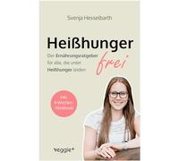 Heißhungerfrei: Der Ernährungsratgeber für alle, die unter Heißhunger leiden