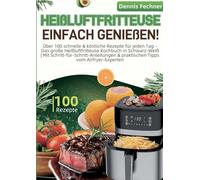 Heißluftfritteuse einfach genießen!: Über 100 schnelle & köstliche Rezepte für jeden Tag - Das große Heißluftfritteuse Kochbuch in Schwarz-Weiß | Mit ... & praktischen Tipps vom Airfryer-Experten