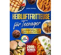 Heißluftfritteuse für Teenager - Knuspern mit max. 5 Zutaten: Das Einsteiger Kochbuch für Jugendliche mit Geschmacksgarantie | Inkl. Saucen & Bonus