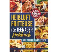 Heißluftfritteuse für Teenager Kochbuch: Mit 5 Zutaten frittieren - einfach & lecker! | Inkl. Bonus