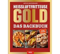 Heißluftfritteuse GOLD Das Backbuch: über 120 Backrezepte der SPIEGEL Bestsellerautorin Antje Watermann - Backen im Air-Fryer
