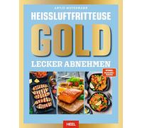 Heißluftfritteuse GOLD Lecker Abnehmen: Das XXL Heissluftfritteuse-Kochbuch - über 120 kalorien- und fettarme Rezepte für den AirFryer - SPIEGEL Bestsellerautorin