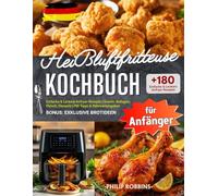 Heißluftfritteuse Kochbuch für Anfänger: +180 Einfache & Leckere Airfryer Rezepte | Snacks, Beilagen, Fleisch, Desserts | Mit Tipps & Nährwertangaben | BONUS: Exklusive Brotideen!
