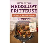 Heißluftfritteuse Kochbuch für Feierabend und Alltag: Flexible Rezepte für hektische Tage ohne Aufwand