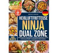 Heißluftfritteuse Ninja Dual Zone: 500 Rezepte für Ausgewogene und Köstliche Mahlzeiten, Perfekt für die Ganze Familie - Kompatibel mit Allen Modellen