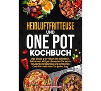 Heißluftfritteuse und One Pot Kochbuch: Das große 2-in-1-Buch mit schnellen, fettarmen Airfryer-Rezepten für extra knusprige Ergebnisse und einfachen One-Pot-Gerichten für jeden Tag.