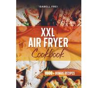 Cosori TwinFry Heißluftfritteuse Rezeptbuch: Mit schnellen, einfachen und gesunden Rezepten für Groß und Klein | Inkl. Bonus