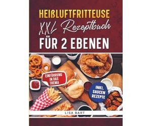 Heißluftfritteuse XXL Rezeptbuch für 2 Ebenen: Geeignet für den Cosori Turbo Tower - Das XXL 10,8L Kochbuch für die smarte Doppeldeck-Heißluftfritteuse: Platzsparend, superschnell & synchron kochen