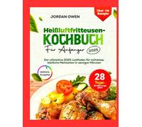 Heißluftfritteusen-Kochbuch für Anfänger 2025: Der ultimative Leitfaden 2025 für mühelose, köstliche Mahlzeiten in Minuten