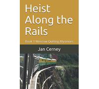 Heist Along the Rails: Book 1 Winslow Quilting Mysteries (The Winslow Quilting Mysteries)
