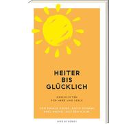 Heiter lücklich: Geschichten für Herz und Seele von Rafik Schami, Ewald Arenz, Axel Hacke, Juli Zeh u.v.m.