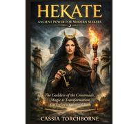 HEKATE: ANCIENT POWER FOR MODERN SEEKERS: The Goddess of the Crossroads, Magic, and Transformation for Today’s Spiritual Path (Goddess Chronicles Series)